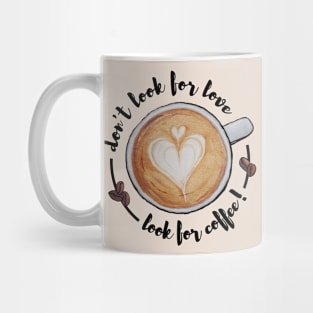 Watercolor Don't Look for Love Look for Coffee Latte Art Mug